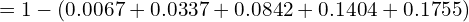 = 1 - (0.0067 + 0.0337 + 0.0842 + 0.1404 + 0.1755)