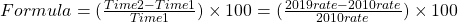 Formula = (\frac{Time 2 - Time 1}{Time 1}) \times 100 = (\frac{2019 rate - 2010 rate}{2010 rate}) \times 100