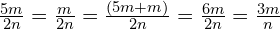 \frac{5m}{2n} = \frac{m}{2n} = \frac{(5m+m)}{2n} = \frac{6m}{2n} = \frac{3m}{n}